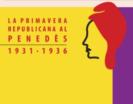 Exposició "La primavera republicana al Penedès 1931-1936"&nbsp;   &nbsp;