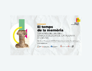 Exposició "El temps de la memòria. Tresors del Museu d'Arqueologia de Catalunya a Girona"