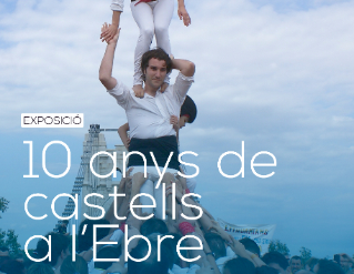 Exposició "Deu anys de castells a l'Ebre"