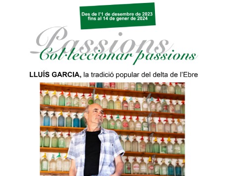 Exposició "Col·leccionar passions. Lluís Garcia: la tradició popular del delta de l’Ebre"