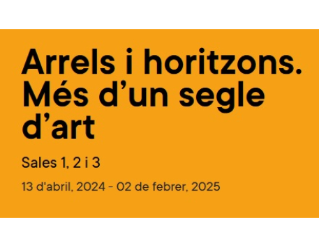 Exposició "Arrels i horitzons. Més d'un segle d'art"