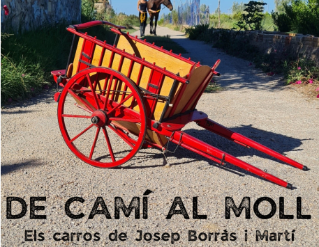 Exposició "De camí al moll. Els carros de Josep Borràs i Martí"