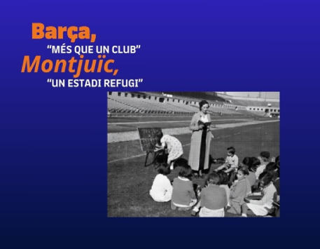 Exposició  "Barça, Més que un club. Montjuïc, un estadi refugi"